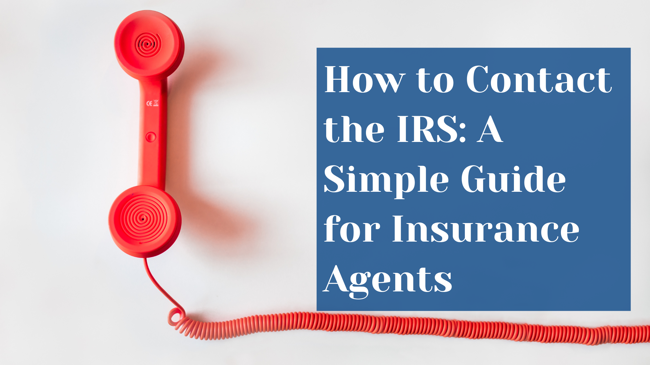 How to Contact the IRS A Simple Guide for Insurance Agents